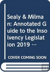 Sealy & Milman: Annotated Guide To The Insolvency Legislation 2019