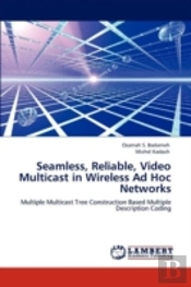 Seamless, Reliable, Video Multicast In Wireless Ad Hoc Networks