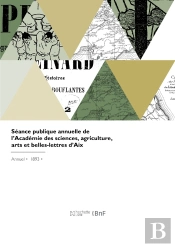 Séance Publique Annuelle De L'Académie Des Sciences, Agriculture, Arts Et Belles-Lettres D'Aix