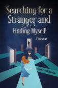 Searching For A Stranger And Finding Myself - A Memoir