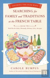 Searching For Family And Traditions At The French Table, Book Two (Nord-Pas-De-Calais, Normandy, Brittany, Loire, Auv