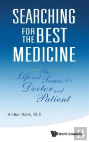 Searching For The Best Medicine: The Life And Times Of A Doctor And Patient