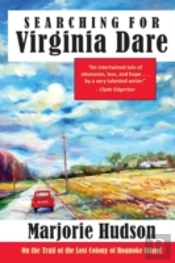 Searching For Virginia Dare: On The Trail Of The Lost Colony Of Roanoke Island
