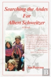 Searching The Andes For Albert Schweitze