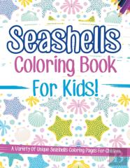 Seashells Coloring Book For Kids! A Variety Of Unique Seashells Coloring Pages For Children