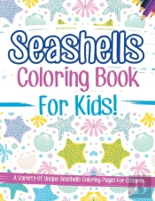 Seashells Coloring Book For Kids! A Variety Of Unique Seashells Coloring Pages For Children