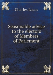 Seasonable Advice To The Electors Of Members Of Parlement