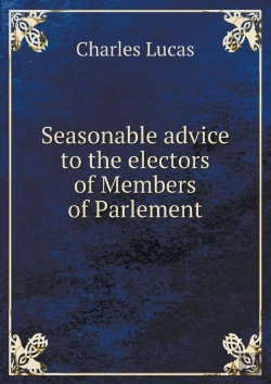 Bertrand.pt - Seasonable Advice To The Electors Of Members Of Parlement