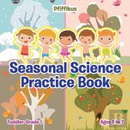 Seasonal Science Practice Book Toddler-Grade 1 - Ages 1 To 7