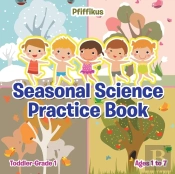 Seasonal Science Practice Book Toddler-Grade 1 - Ages 1 To 7