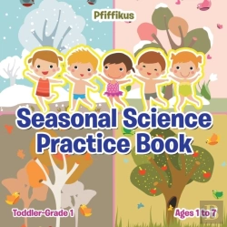 Bertrand.pt - Seasonal Science Practice Book Toddler-Grade 1 - Ages 1 To 7