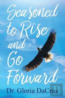 Seasoned To Rise And Go Forward