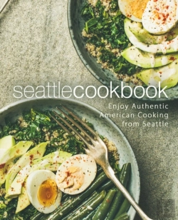 Bertrand.pt - Seattle Cookbook: Enjoy Authentic Americ