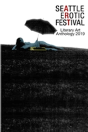 Seattle Erotic Art Festival Literary Art Anthology 2019