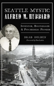 Seattle Mystic Alfred M. Hubbard: Invent