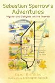 Sebastian Sparrow'S Adventures: Frights And Delights On His Travels