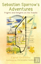 Sebastian Sparrow'S Adventures: Frights And Delights On His Travels