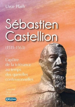Bertrand.pt - Sébastien Castellion (1515-1563) : L'Apôtre De La Tolérance Au Temps Des Querelles Confessionnelles