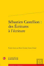Sébastien Castellion : Des Écritures À L'Ecriture