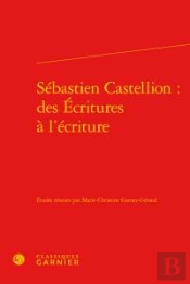 Sébastien Castellion : Des Écritures À L'Ecriture