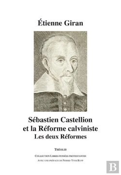 Bertrand.pt - Sebastien Castellion Et La Reforme Calviniste. Les Deux Reformes