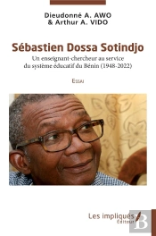 Sebastien Dossa Sotindjo - Un Enseignant-Chercheur Au Service Du Systeme Educatif Du Benin (1948-202