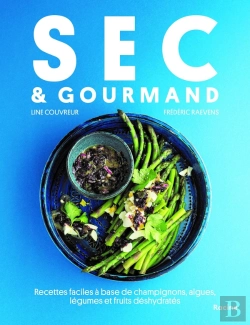 Bertrand.pt - Sec & Gourmand : Recettes Faciles À Base De Champignons, Algues, Légumes Et Fruits Déshydratés