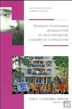 Bertrand.pt - Sécession Et Processus Sécessionniste En Droit International, Européen Et Constitutionnel