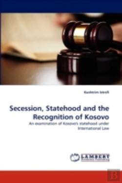 Bertrand.pt - Secession, Statehood And The Recognition Of Kosovo