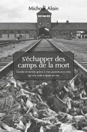 S'Echapper Des Camps De La Mort - Garder Et Rendre Grace A Mes Parents Et A Celui Qui M'A Aide A Res
