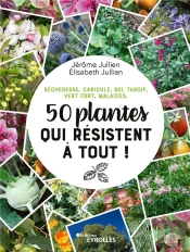 Secheresse, Canicule, Gel Tardif, Vent Fort, Maladies, 50 Plantes Qui Resistent A Tout !