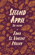 Second April - The Poetry Of Edna St. Vincent Millay;With A Biography By Carl Van Doren