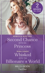 Second Chance With His Princess / Whisked Into The Billionaire'S World