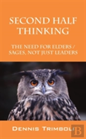 Second Half Thinking: The Need For Elders / Sages, Not Just Leaders