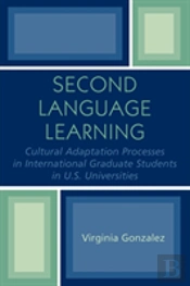 Second Language Learning And Cultural Adaptation Processes In Graduate International Students In U.S. Universities