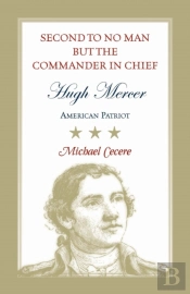 Second To No Man But The Commander In Chief, Hugh Mercer