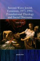 Second-Wave Jewish Feminism, 1971-1991: Foundational Theology And Sacral Discourse