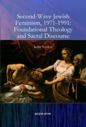 Second-Wave Jewish Feminism, 1971-1991: Foundational Theology And Sacral Discourse