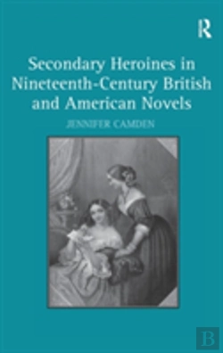 Bertrand.pt - Secondary Heroines In Nineteenth-Century British And American Novels
