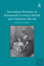 Secondary Heroines In Nineteenth-Century British And American Novels