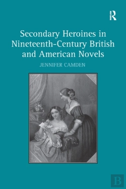 Bertrand.pt - Secondary Heroines In Nineteenth-Century British And American Novels