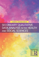 Secondary Qualitative Data Analysis In The Health And Social Sciences