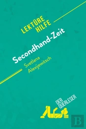 Secondhand-Zeit Von Svetlana Alexijewitsch (Lektürehilfe) : Detaillierte Zusammenfassung, Personenanalyse Und Interpretation