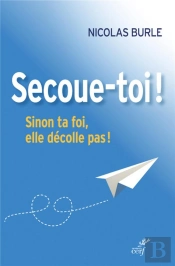 Secoue-Toi ! Sinon Ta Foi, Elle Décolle Pas !