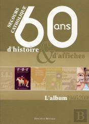 Secours Catholique ; 60 Ans D'Histoire Et D'Affiches