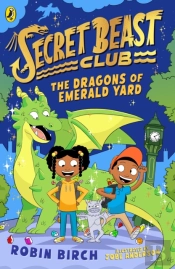 Secret Beast Club: The Dragons Of Emerald Yard