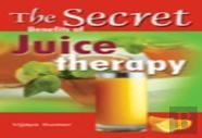 Secret Benefits Of Juice Therapy