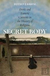 Secret Body Â€“ Erotic And Esoteric Currents In The History Of Religions