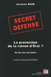 Secret Défense ; La Protection De La Raison D'État ? Un Flic Sort De L'Ombre