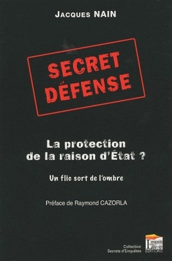 Bertrand.pt - Secret Défense ; La Protection De La Raison D'État ? Un Flic Sort De L'Ombre